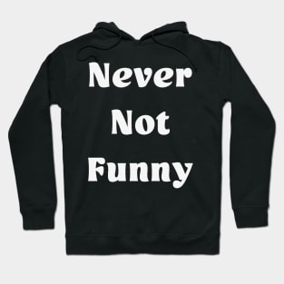 Never Not Funny Hoodie